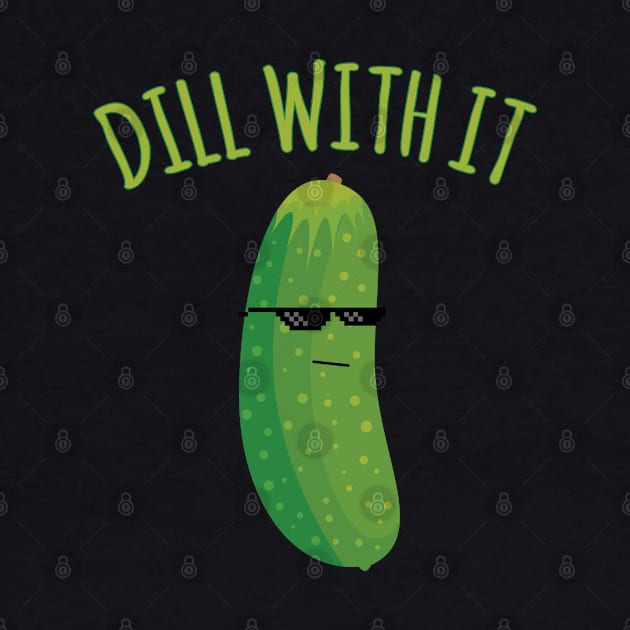 Dill With It Funny Pickle by Flippin' Sweet Gear